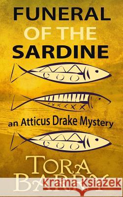 Funeral of the Sardine: An Atticus Drake Mystery Tora Barry 9780993293948 Castleforge Books Ltd - książka