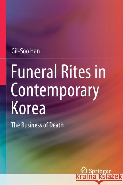 Funeral Rites in Contemporary Korea: The Business of Death Gil-Soo Han 9789811378546 Springer - książka