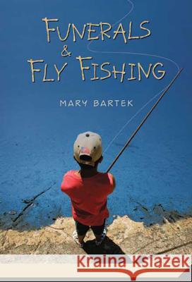 Funerals & Fly Fishing Mary Bartek 9780312561246 Square Fish - książka