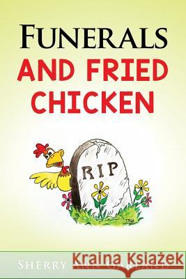 Funerals and Fried Chicken Sherry Ann Garland 9781512090444 Createspace - książka