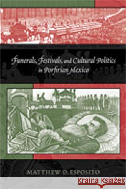 Funerals, Festivals, and Cultural Politics in Porfirian Mexico Esposito, Matthew D. 9780826348838 University of New Mexico Press - książka