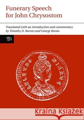 Funerary Speech for John Chrysostom Timothy D. Barnes George Bevan 9781846318870 Liverpool University Press - książka