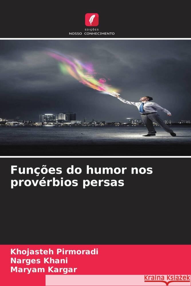 Fun??es do humor nos prov?rbios persas Khojasteh Pirmoradi Narges Khani Maryam Kargar 9786207037360 Edicoes Nosso Conhecimento - książka