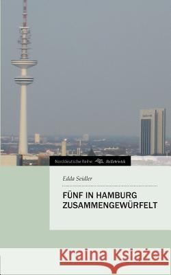 Funf in Hamburg Zusammengewurfelt Seidler, Edda 9783847285922 Tredition Gmbh - książka