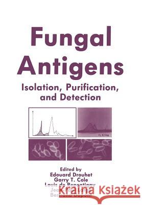 Fungal Antigens: Isolation, Purification, and Detection Edouard Drouhet Garry T. Cole Louis D 9781461280750 Springer - książka