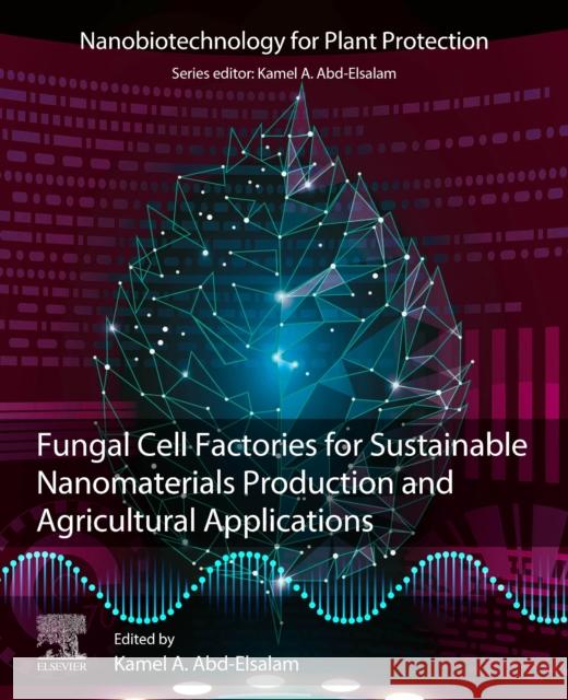 Fungal Cell Factories for Sustainable Nanomaterials Productions and Agricultural Applications  9780323999229 Elsevier - Health Sciences Division - książka