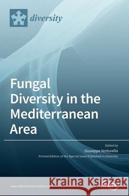 Fungal Diversity in the Mediterranean Area Giuseppe Venturella 9783039369782 Mdpi AG - książka