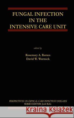 Fungal Infection in the Intensive Care Unit Rosemary A. Barnes David W. Warnock Rosemary A. Barnes 9781402070495 Kluwer Academic Publishers - książka