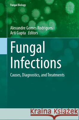 Fungal Infections: Causes, Diagnostics, and Treatments Alexandre Gome Arti Gupta 9783032060136 Springer - książka