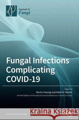 Fungal Infections Complicating COVID-19 Martin Hoenigl Alida F 9783036505541 Mdpi AG - książka