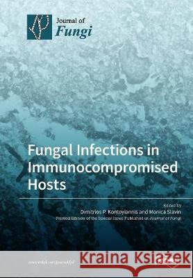 Fungal Infections in Immunocompromised Hosts Dimitrios P. Kontoyiannis Monica Slavin 9783038977162 Mdpi AG - książka
