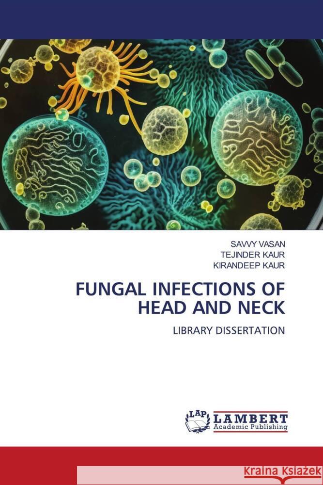 FUNGAL INFECTIONS OF HEAD AND NECK VASAN, SAVVY, Kaur, Tejinder, Kaur, Kirandeep 9786206179788 LAP Lambert Academic Publishing - książka