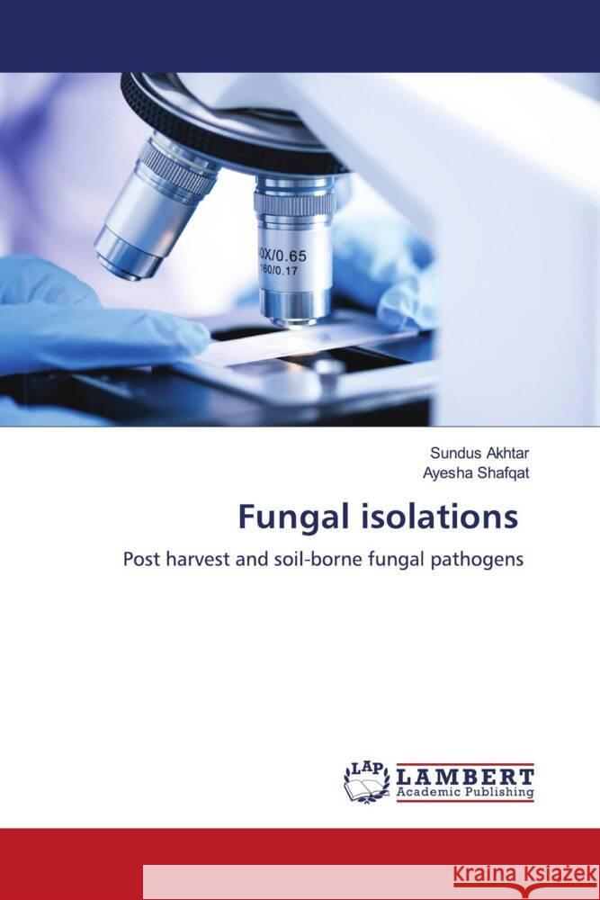 Fungal isolations Akhtar, Sundus, Shafqat, Ayesha 9786204730486 LAP Lambert Academic Publishing - książka