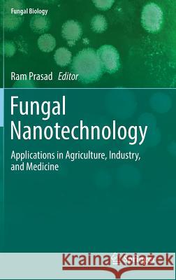 Fungal Nanotechnology: Applications in Agriculture, Industry, and Medicine Prasad, Ram 9783319684239 Springer - książka