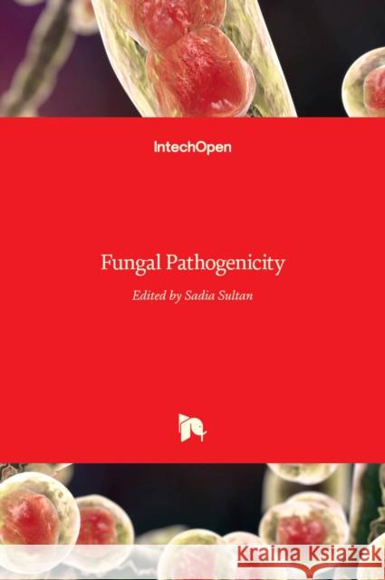 Fungal Pathogenicity Sadia Sultan 9789535123941 Intechopen - książka