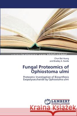 Fungal Proteomics of Ophiostoma ulmi Huang, Chun Bei 9783838305011 LAP Lambert Academic Publishing AG & Co KG - książka