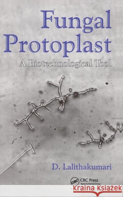 Fungal Protoplast: A Biotechnological Tool D. Lalithakumari   9781138407756 CRC Press - książka