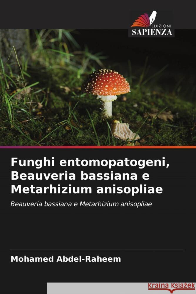 Funghi entomopatogeni, Beauveria bassiana e Metarhizium anisopliae Abdel-Raheem, Mohamed 9786204838700 Edizioni Sapienza - książka