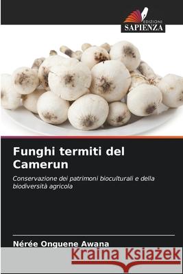 Funghi termiti del Camerun Onguene Awana, Nérée 9786208007911 Edizioni Sapienza - książka