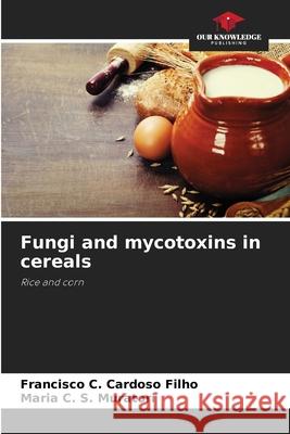 Fungi and mycotoxins in cereals Cardoso Filho, Francisco C., Muratori, Maria C. S. 9786209112799 Our Knowledge Publishing - książka