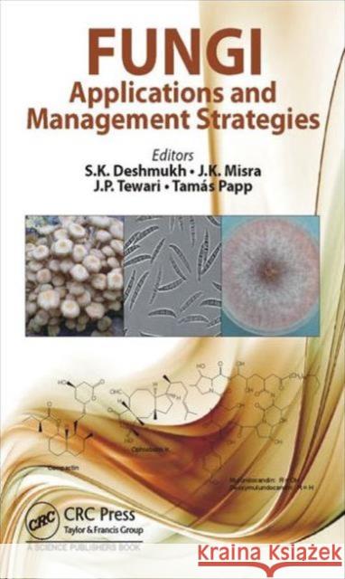 Fungi: Applications and Management Strategies Sunil K. Deshmukh J. K. Misra Jalpa P. Tewari 9781498724913 Taylor and Francis - książka