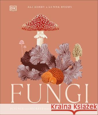 Fungi: Discover the Science and Secrets Behind the World of Mushrooms DK 9780744084443 DK Publishing (Dorling Kindersley) - książka
