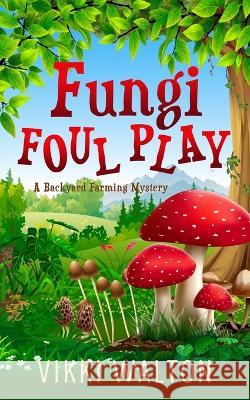 Fungi Foul Play Walton   9781950452453 Morewellson, Ltd - książka