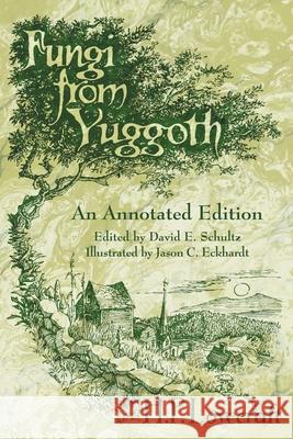 Fungi from Yuggoth: An Annotated Edition H. P. Lovecraft David E. Schultz 9780972164474 Hippocampus Press - książka