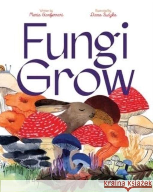 Fungi Grow Maria Gianferrari Diana Sudyka 9781665903653 Beach Lane Books - książka