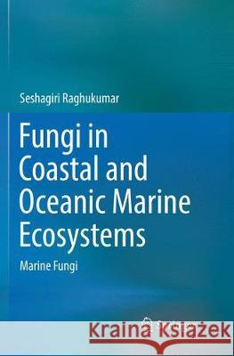 Fungi in Coastal and Oceanic Marine Ecosystems: Marine Fungi Raghukumar, Seshagiri 9783319853673 Springer - książka