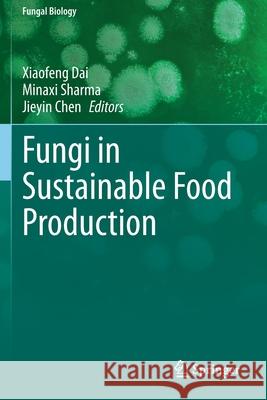 Fungi in Sustainable Food Production Xiaofeng Dai Minaxi Sharma Jieyin Chen 9783030644086 Springer - książka
