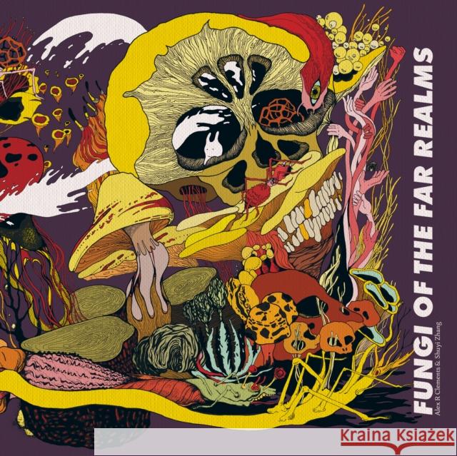 Fungi of the Far Realms Alex Clements 9780995756748 Melsonian Arts Council - książka