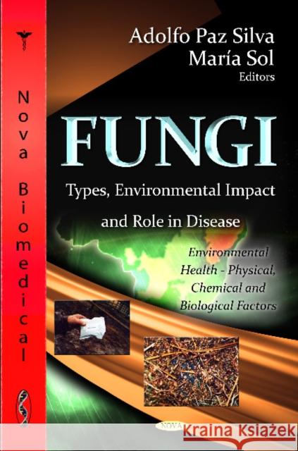Fungi: Types, Environmental Impact & Role In Disease Adolfo Paz Silva, María Sol 9781619426719 Nova Science Publishers Inc - książka