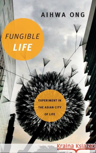 Fungible Life: Experiment in the Asian City of Life Aihwa Ong 9780822362494 Duke University Press - książka