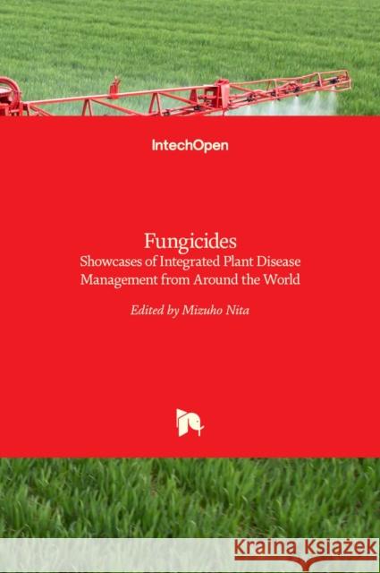 Fungicides: Showcases of Integrated Plant Disease Management from Around the World Mizuho Nita 9789535111306 Intechopen - książka