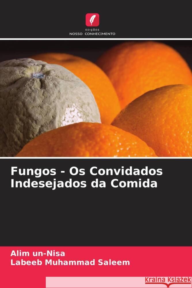 Fungos - Os Convidados Indesejados da Comida un-Nisa, Alim, Saleem, Labeeb Muhammad 9786204647753 Edições Nosso Conhecimento - książka