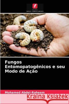 Fungos Entomopatogênicos e seu Modo de Ação Mohamed Abdel-Raheem 9786203289602 Edicoes Nosso Conhecimento - książka