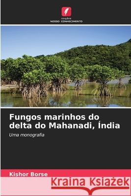 Fungos marinhos do delta do Mahanadi, Índia Borse, Kishor 9786202330299 Edições Nosso Conhecimento - książka