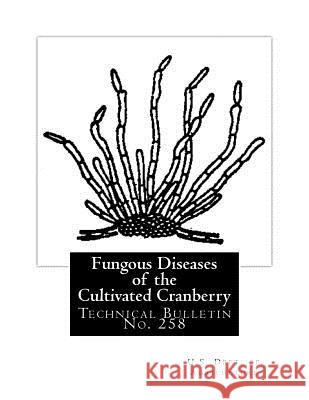 Fungous Diseases of the Cultivated Cranberry: Technical Bulletin No. 258 U. S. Dept of Agriculture                C. L. Shear Neil E. Stevens 9781987567519 Createspace Independent Publishing Platform - książka