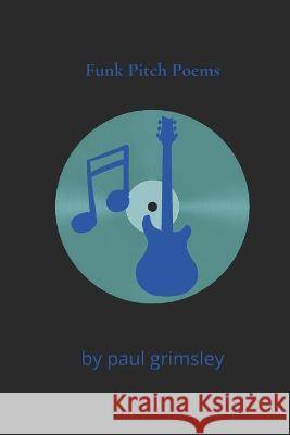 Funk Pitch Poems: kinking the spine in time Paul Grimsley 9781953527325 Musehick Publications - książka