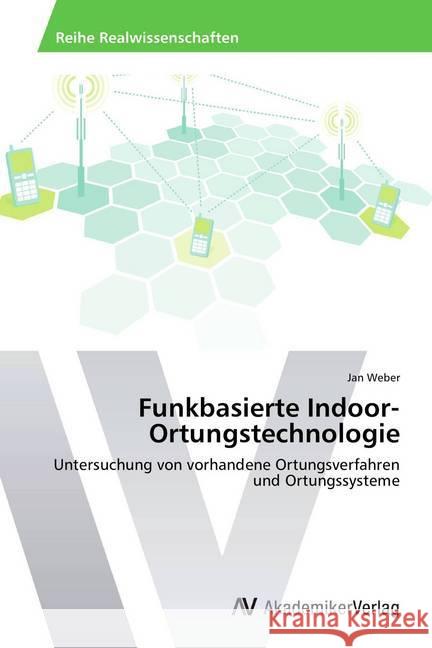 Funkbasierte Indoor-Ortungstechnologie : Untersuchung von vorhandene Ortungsverfahren und Ortungssysteme Weber, Jan 9783639725568 AV Akademikerverlag - książka