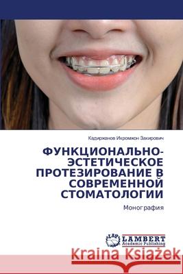 FUNKCIONAL'NO-JeSTETIChESKOE PROTEZIROVANIE V SOVREMENNOJ STOMATOLOGII Zakirowich, Kadirzhanow Ikromzhon 9786203028355 LAP Lambert Academic Publishing - książka