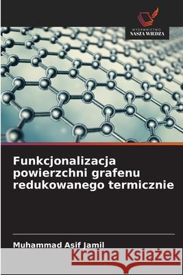Funkcjonalizacja powierzchni grafenu redukowanego termicznie Jamil, Muhammad Asif 9786209362491 Wydawnictwo Nasza Wiedza - książka
