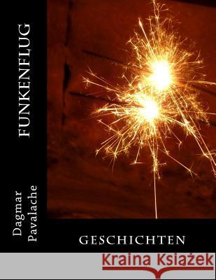 Funkenflug: Geschichten Dagmar Pavalache 9781533509680 Createspace Independent Publishing Platform - książka