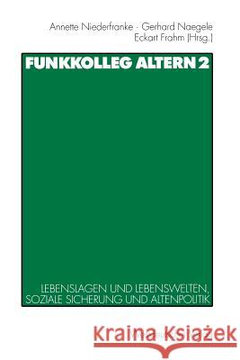 Funkkolleg Altern 2: Lebenslagen Und Lebenswelten, Soziale Sicherung Und Altenpolitik Niederfranke, Annette 9783531133768 Vs Verlag Fur Sozialwissenschaften - książka