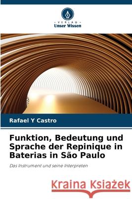 Funktion, Bedeutung und Sprache der Repinique in Baterias in São Paulo Y Castro, Rafael 9786208740443 Verlag Unser Wissen - książka