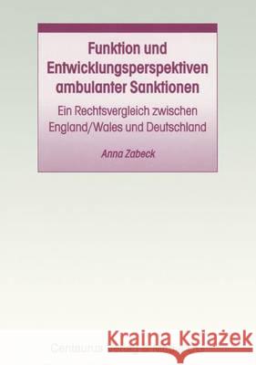 Funktion Und Entwicklungsperspektiven Ambulanter Sanktionen: Ein Rechtsvergleich Zwischen England/Wales Und Deutschland Anna Zabeck 9783825503345 Centaurus Verlag & Media - książka