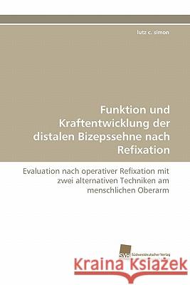 Funktion Und Kraftentwicklung Der Distalen Bizepssehne Nach Refixation Lutz C. Simon 9783838123776 Suedwestdeutscher Verlag Fuer Hochschulschrif - książka