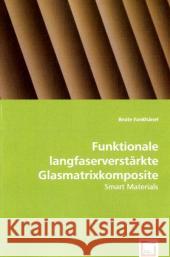 Funktionale langfaserverstärkte Glasmatrixkomposite : Smart Materials Fankhänel, Beate 9783639052527 VDM Verlag Dr. Müller - książka