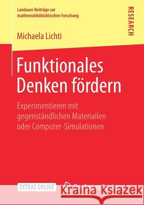 Funktionales Denken Fördern: Experimentieren Mit Gegenständlichen Materialien Oder Computer-Simulationen Lichti, Michaela 9783658236205 Springer Spektrum - książka